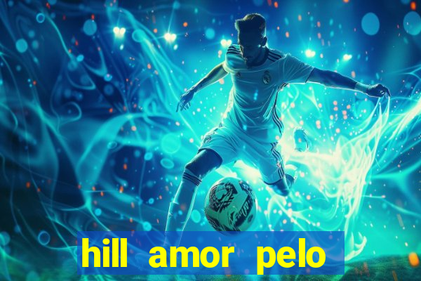 hill amor pelo jogo online